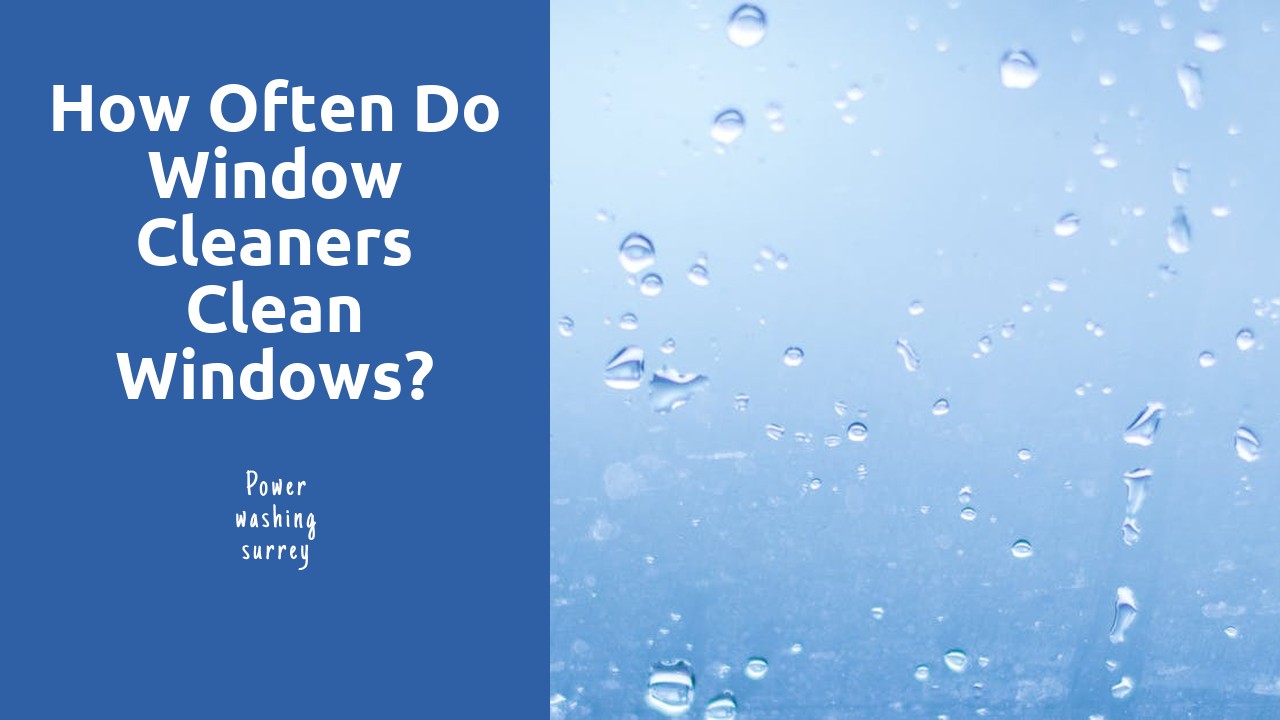 How often do window cleaners clean windows?